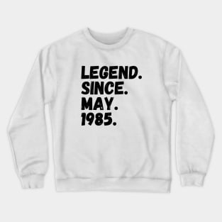 Legend Since May 1985 - Birthday Crewneck Sweatshirt